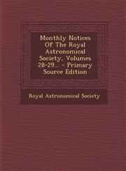 Monthly Notices of the Royal Astronomical Society, Volumes 28-29... - Primary Source Edition,1293865990,9781293865996