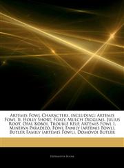 Articles On Artemis Fowl Characters, including Artemis Fowl Ii, Holly Short, Foaly, Mulch Diggums, Julius Root, Opal Koboi, Trouble Kelp, Artemis Fowl I, Minerva Paradizo, Fowl Family (artemis Fowl), Butler Family (artemis Fowl),1244116335,9781244116337