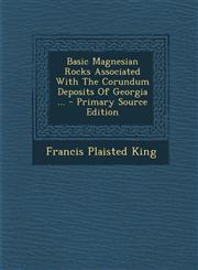 Basic Magnesian Rocks Associated With The Corundum Deposits Of Georgia ... - Primary Source Edition,1295049686,9781295049684