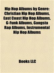 Hip Hop Albums by Genre (Music Guide) Christian Hip Hop Albums, East Coast Hip Hop Albums, G-Funk Albums, Gangsta Rap Albums,1157850170,9781157850175