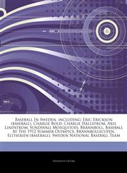 Articles On Baseball In Sweden, including Eric Erickson (baseball), Charlie Bold, Charlie Hallstrom, Axel Lindstrom, Sundsvall Mosquitoes, BrÃ¤nnboll, Baseball At The 1912 Summer Olympics, BrÃ¤nnbollscupen, Elitserien (baseball),1244399833,9781244399839