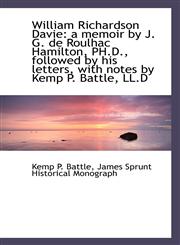William Richardson Davie a memoir by J. G. de Roulhac Hamilton, PH.D., followed by his letters, wit,1117417220,9781117417226