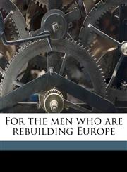 For the men who are rebuilding Europe,1175517267,9781175517265