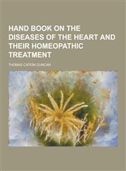 Hand Book on the Diseases of the Heart and Their Homeopathic Treatment,123026311X,9781230263113