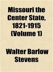 Missouri the Center State, 1821-1915 (Volume 1),115278806X,9781152788060