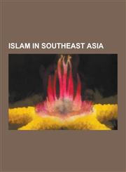 Islam in Southeast Asia Islam in Indonesia, Islam in Singapore, Islam in Thailand, Islam in the Philippines, Moro Islamic Liberation Front, 20,1230837531,9781230837536