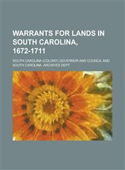 Warrants for Lands in South Carolina, 1672-1711,1236794915,9781236794918