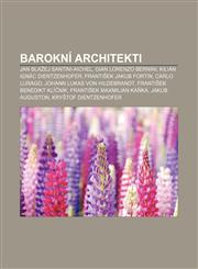 Barokní architekti Jan Blažej Santini-Aichel, Gian Lorenzo Bernini, Kilián Ignác Dientzenhofer, František Jakub Fortin, Carlo Lurago,123282352X,9781232823520