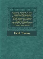 Swimming With Lists of Books Published in English, German, French and Other European Languages and Critical Remarks on the Theo,1295300966,9781295300969