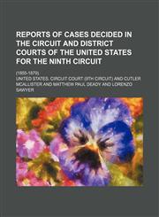 Reports of Cases Decided in the Circuit and District Courts of the United States for the Ninth Circuit; (1855-1879).,1235599132,9781235599132