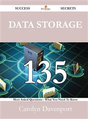 Data Storage 135 Success Secrets - 135 Most Asked Questions on Data Storage - What You Need to Know,148852856X,9781488528569