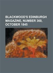 Blackwood's Edinburgh Magazine, Number 360, October 1845 Volume 58,1153816938,9781153816939