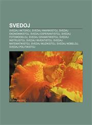 Svedoj Svedaj aktoroj, Svedaj anarkiistoj, Svedaj ekonomikistoj, Svedaj esperantistoj, Svedaj fotomodeloj, Svedaj gramatikistoj, Svedaj instruistoj, Svedaj inventistoj, Svedaj matematikistoj, Svedaj muzikistoj, Svedaj nobeloj, Svedaj politikistoj,123333560X,9781233335602