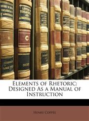 Elements of Rhetoric Designed As a Manual of Instruction,1142897028,9781142897024