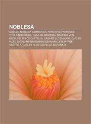 Noblesa Nobles, Noblesa germànica, Prínceps d'Astúries, Títols nobiliaris, Casa de Mendoza, Nadejda von Meck, Felip II de Castella,1233313851,9781233313853