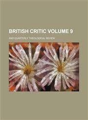 British Critic; And Quarterly Theological Review Volume 9,123651579X,9781236515797