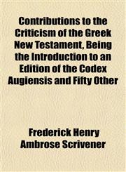 Contributions to the Criticism of the Greek New Testament, Being the Introduction to an Edition of the Codex Augiensis and Fifty Other,1154671313,9781154671315