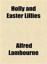 Holly and Easter Lillies,1154590887,9781154590883