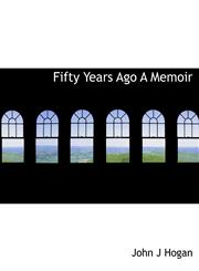 Fifty Years Ago A Memoir,1140252488,9781140252481