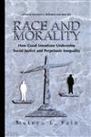 Race and Morality How Good Intentions Undermine Social Justice and Perpetuate Inequality,0306465132,9780306465130