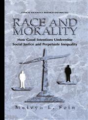 Race and Morality How Good Intentions Undermine Social Justice and Perpetuate Inequality,0306465132,9780306465130