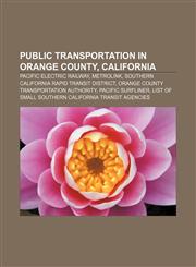 Public transportation in Orange County, California Pacific Electric Railway, Metrolink, Southern California Rapid Transit District,1156809193,9781156809198