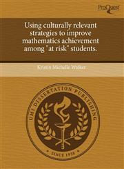 Using culturally relevant strategies to improve mathematics achievement among "at risk" students.,1244057207,9781244057203