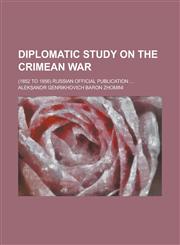 Diplomatic Study on the Crimean War; (1852 to 1856) Russian Official Publication ...,1234200260,9781234200268