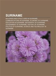 Suriname Buildings and structures in Suriname, Communications in Suriname, Economy of Suriname, Education in Suriname, Geography of Suriname,1156620821,9781156620823