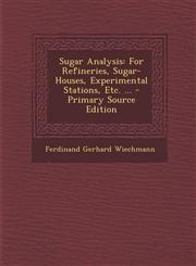 Sugar Analysis For Refineries, Sugar-Houses, Experimental Stations, Etc. ... - Primary Source Edition,1287384102,9781287384106