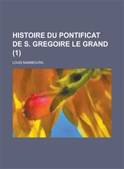 Histoire Du Pontificat de S. Gregoire Le Grand (1 ),1234415690,9781234415693