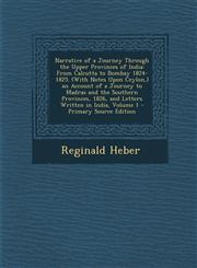 Narrative of a Journey Through the Upper Provinces of India From Calcutta to Bombay 1824-1825. (with Notes Upon Ceylon, ) an Account of a Journey to,1287974821,9781287974826