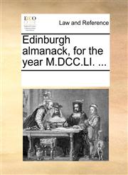Edinburgh almanack, for the year M.DCC.LI. ...,1170936032,9781170936030