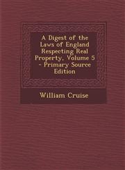 Digest of the Laws of England Respecting Real Property, Volume 5,1289465622,9781289465629
