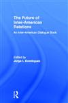 Future of Inter-American Relations,0415922151,9780415922159