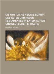 Die Gottliche Heilige Schrift Des Alten Und Neuen Testamentes in Lateinischer Und Deutscher Sprache,1234261197,9781234261191