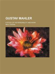 Gustav Mahler; a study of his personality and work,1236498712,9781236498717