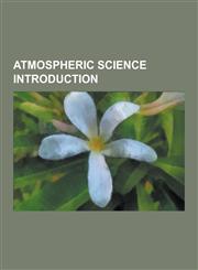 Atmospheric Science Introduction Thermosphere, Horse Latitudes, Afterglow, Cloud Albedo, Stratus Cloud, Windsock, Cirrostratus Cloud, Altostratus Clo,1230625623,9781230625621