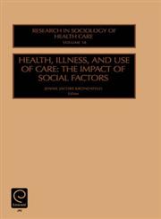 Health, Illness and Use of Care The Impact of Social Factors,0762307404,9780762307401