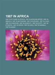 1987 in Africa 1987 elections in Africa, 1987 in African sport, 1987 in Angola, 1987 in Botswana, 1987 in Burundi, 1987 in Chad,1157423272,9781157423270