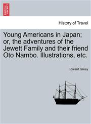 Young Americans in Japan; or, the adventures of the Jewett Family and their friend Oto Nambo. Illustrations, etc.,124135958X,9781241359584