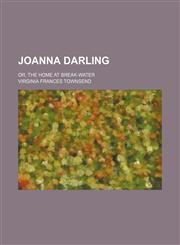 Joanna Darling; or, The home at Break-water,1236677676,9781236677679