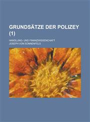 Grundsatze Der Polizey; Handlung- Und Finanzwissenchaft (1 ),1234878135,9781234878139