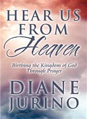 Hear Us from Heaven Birthing the Kingdom of God Through Prayer,1615467807,9781615467808