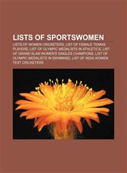 Lists of sportswomen Lists of women cricketers, List of female tennis players, List of Olympic medalists in athletics,115766878X,9781157668787