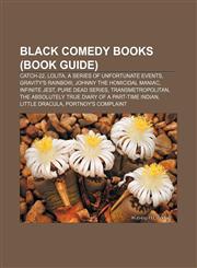 Black comedy books (Book Guide) Catch-22, Lolita, A Series of Unfortunate Events, Gravity's Rainbow, Johnny the Homicidal Maniac,1156405033,9781156405031