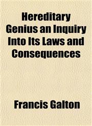 Hereditary Genius an Inquiry Into Its Laws and Consequences,1152934392,9781152934399