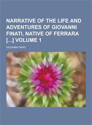 Narrative of the Life and Adventures of Giovanni Finati, Native of Ferrara [] Volume 1,1230358242,9781230358246