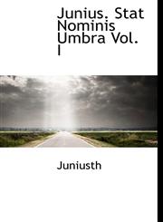 Junius. Stat Nominis Umbra Vol. I,1115585355,9781115585354