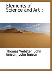 Elements of Science and Art,1116713365,9781116713367